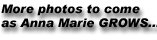 More to come as Anna Marie GROWS...